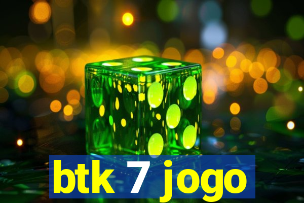 btk 7 jogo